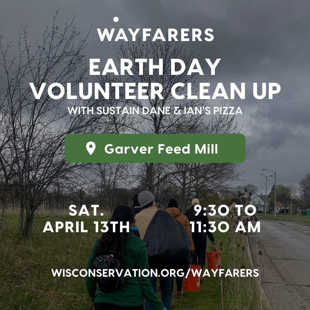 People walking along a road holding bins of trash with text over the image that reads Wayfarers Earth Day Volunteer Clean Up with Sustain Dane & Ian's Pizza at Garver Feed Mill on Saturday April 13th from 9:30 to 11:30am wisconservation.org/wayfarers